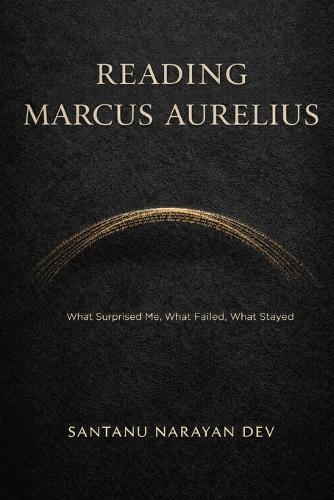 Reading Marcus Aurelius: What Surprised Me, What Failed, What Stayed