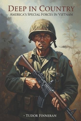 Deep in Country: America's Special Forces in Vietnam