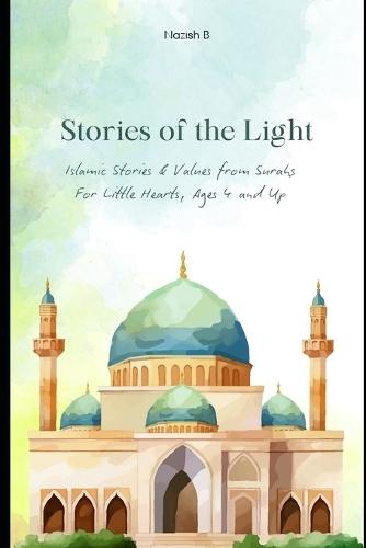 Stories of the Light: Islamic Stories from all 114 Surahs for Little Hearts