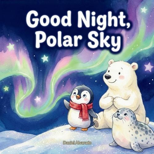 Good Night, Polar Sky: A Magical Bedtime Story about Friendship and the Northern Lights for Toddlers and Preschoolers