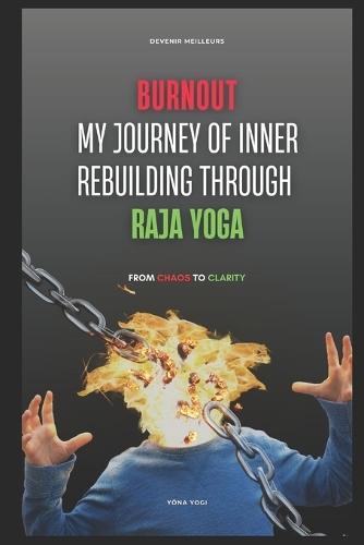 Burnout: My Journey of Inner Rebuilding through Raja Yoga