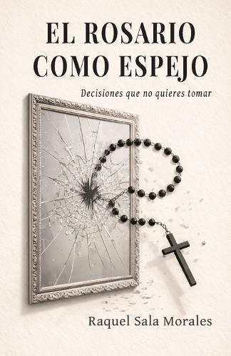 El Rosario como Espejo: Decisiones que no quieres tomar