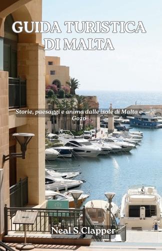 Guida Turistica Di Malta: Storie, paesaggi e anima dalle isole di Malta e Gozo