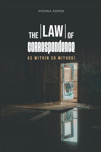 The Law of Correspondence: As Within So Without
