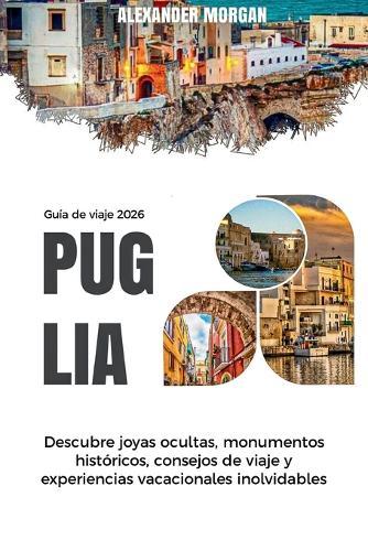 Guía de Viaje Puglia 2026: Descubre joyas ocultas, monumentos históricos, consejos de viaje y experiencias vacacionales inolvidables