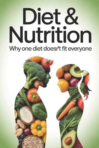 Diet & Nutrition: Why One Diet Doesn't Fit Everyone