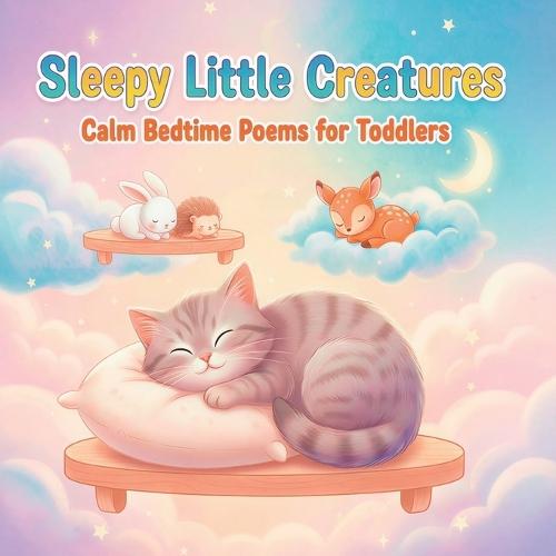 Sleepy Little Creatures: Calm Bedtime Poems for Toddlers