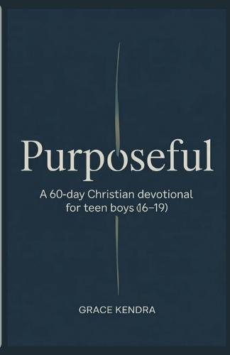 Purposeful: A 60-Day Christian Devotional for Teen Boys (16-19)