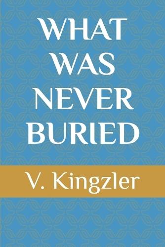 What Was Never Buried
