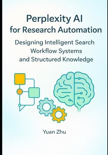 Perplexity AI for Research Automation: Designing Intelligent Search Workflow Systems and Structured Knowledge