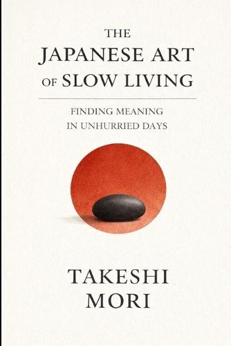The Japanese Art of Slow Living: A Quieter Way to Be Alive