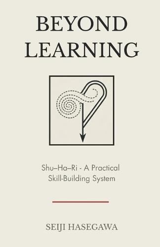 Beyond Learning: Shu-Ha-Ri - A Practical Skill-Building System