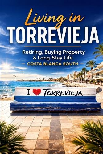 Living in Torrevieja: A Practical Guide for Retirees, Property Buyers and Long-Stay Visitors on Spain's Costa Blanca South