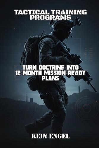 Tactical Training Programs: Turn Doctrine into 12-Month Mission-Ready Plans