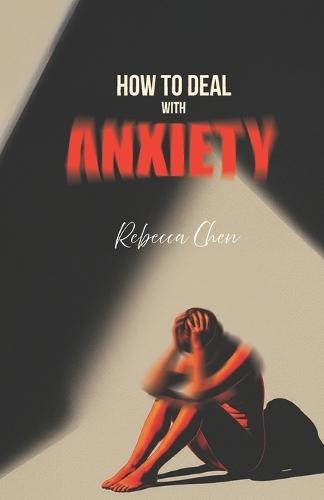 How to Deal with Anxiety: A Practical Guide to Understanding and Managing Your Nervous System
