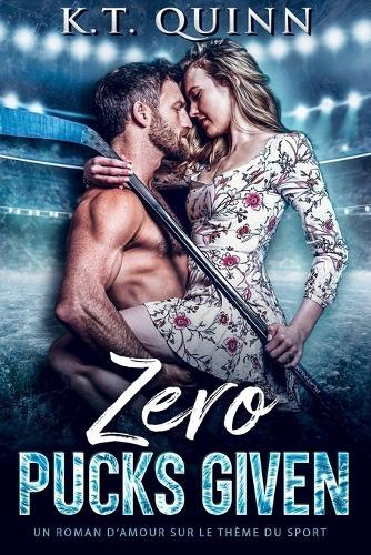 Zero Pucks Given: Un roman d'amour sur le thème du sport