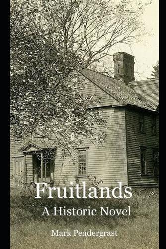Fruitlands: A Historical Novel, the True Story of a Failed Utopia, Maniacal Idealists, and a Saved Family