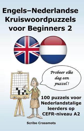 Engels-Nederlandse Kruiswoordpuzzels voor Beginners 2: 100 puzzels voor Nederlandstalige leerders op CEFR-niveau A2