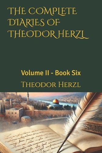 The Complete Diaries of Theodor Herzl: Volume II - Book Six