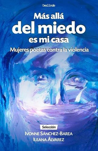 Más allá del miedo es mi casa: Mujeres poetas contra la violencia