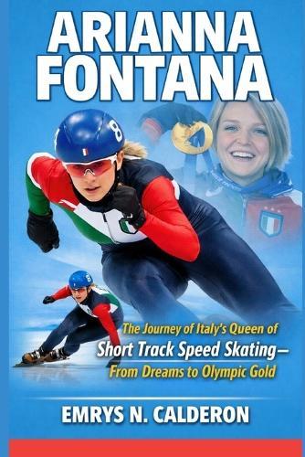 Arianna Fontana: The Journey of Italy's Queen of Short Track Speed Skating - From Dreams to Olympic Gold