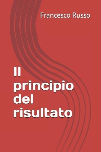 Il principio del risultato: Seconda edizione riveduta e ampliata