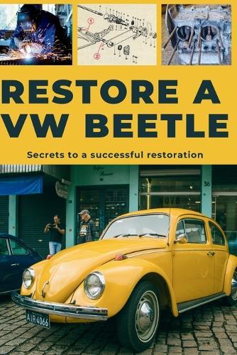 Restore a VW Beetle: This guide reveals the secrets to successful restoration.