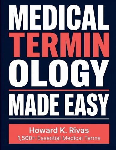 Medical Terminology Made Easy: A Memory-First Guide Using Mnemonics, Visual Strategies, and Root Word Techniques for Nursing, Pre-Med, and Allied Health Students to Learn and Retain 1,500+ Terms