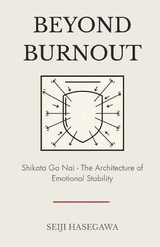 Beyond Burnout: Shikata Ga Nai: Architecture of Emotional Stability