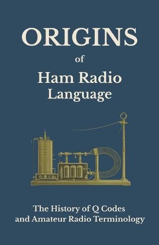 Origins of Ham Radio Language: The History of Q Codes and Amateur Radio Terminology