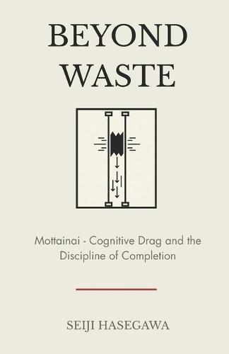 Beyond Waste: Mottainai: Framework for Cognitive Drag and the Discipline of Completion
