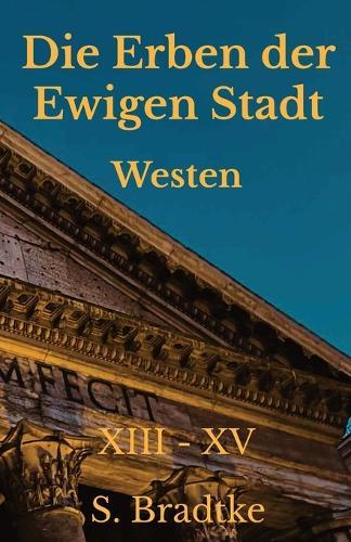 Die Erben der Ewigen Stadt -Westen-: XIII- XV