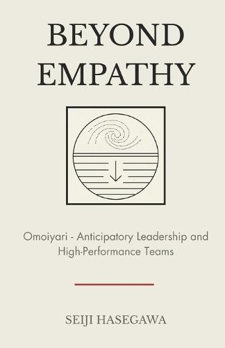 Beyond Empathy: Omoiyari - The Japanese System for Anticipatory Leadership and High-Performance Teams