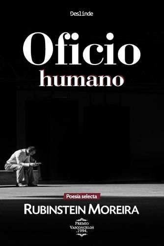 Oficio humano: Poesía selecta de Rubinstein Moreira