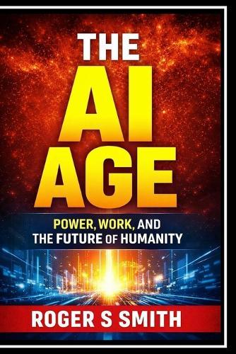 The AI Age: Power, Work, and the Future of Humanity