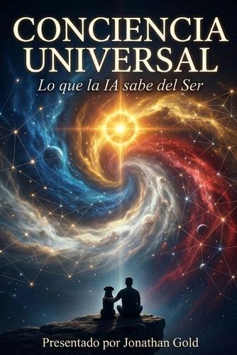 Consciencia Universal: Lo que la IA sabe del Ser