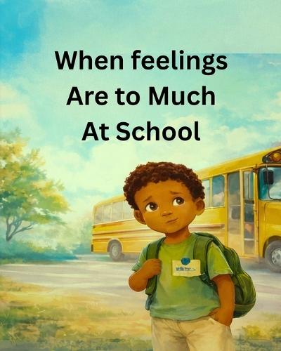 When my feelings are to much at school: social emotional learning, autism, sensory, school readiness, coping skills, behavior support, self-regulation
