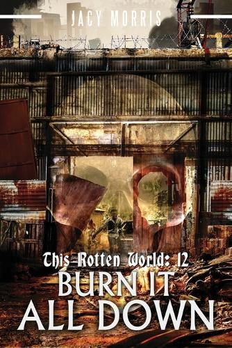 This Rotten World 12: Burn It All Down