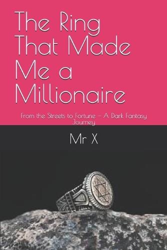 The Ring That Made Me a Millionaire: From the Streets to Fortune - A Dark Fantasy Journey