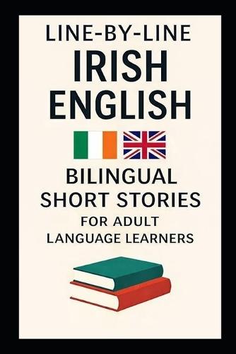 Line-By-Line Irish English: Bilingual Short Stories for Adult Language Learners