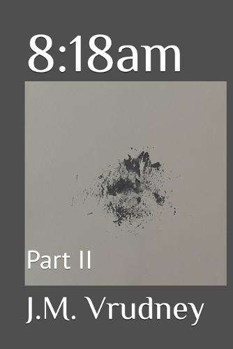 8: 18am: Part II