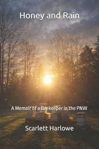 Honey and Rain: A Memoir of a Beekeeper in the PNW