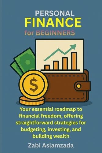 PERSONAL FINANCE for BEGINNERS: Your essential roadmap to financial freedom, offering straightforward strategies for budgeting, investing, and building wealth