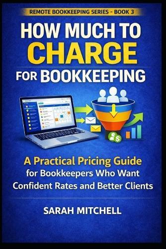 How Much to Charge for Bookkeeping: A Practical Pricing Guide for Bookkeepers Who Want Confident Rates and Better Clients