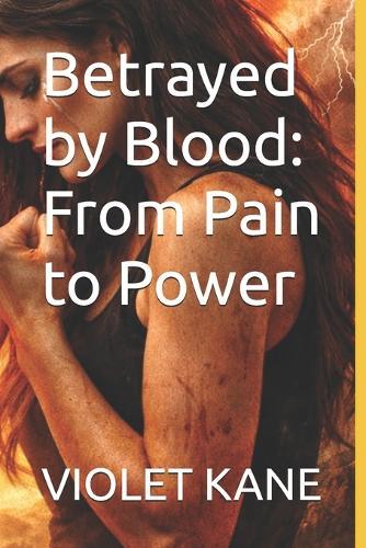 Betrayed by Blood: From Pain to Power
