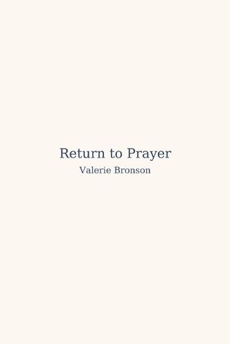 Return To Prayer: A Gentle Guide to Writing, Presence, and the Inner Life