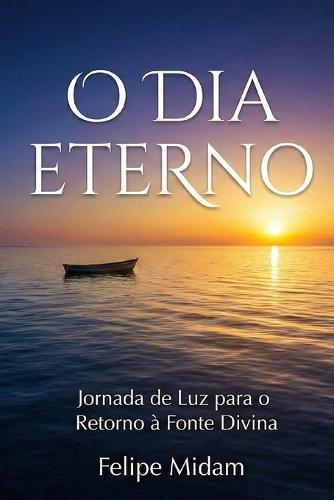 O Dia Eterno: Jornada de Luz para o Retorno à Fonte Divina