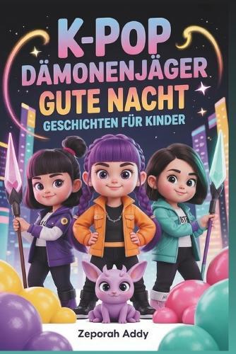 K-Pop Dämonenjäger Gute Nacht Geschichten Für Kinder: Ein vollständiger Begleiter magische Abenteuer, Musik, Mut und Freundschaft, der jede Stunde vor dem Schlafengehen in einen unvergesslichen Traum verwandelt 2026-2027