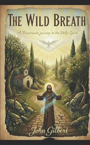 The Wild Breath: A Franciscan Path to the Holy Spiri