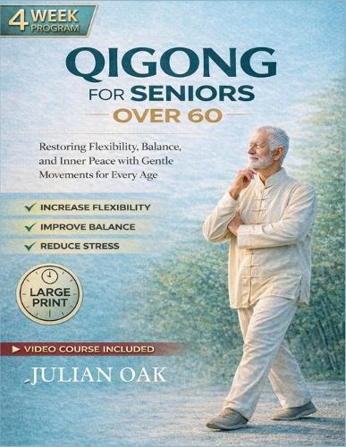 Qigong for Seniors over 60: Restoring Flexibility, Balance, and Inner Peace with Gentle Movements for Every Age